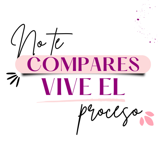 No te compares, vive el proceso y aprende