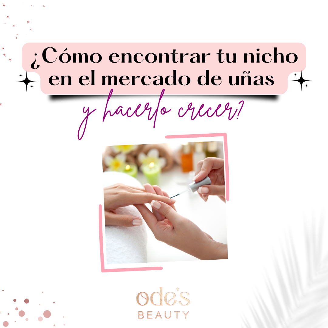 ¿Cómo encontrar tu nicho en el mercado de uñas y hacerlo crecer? – Ode ...