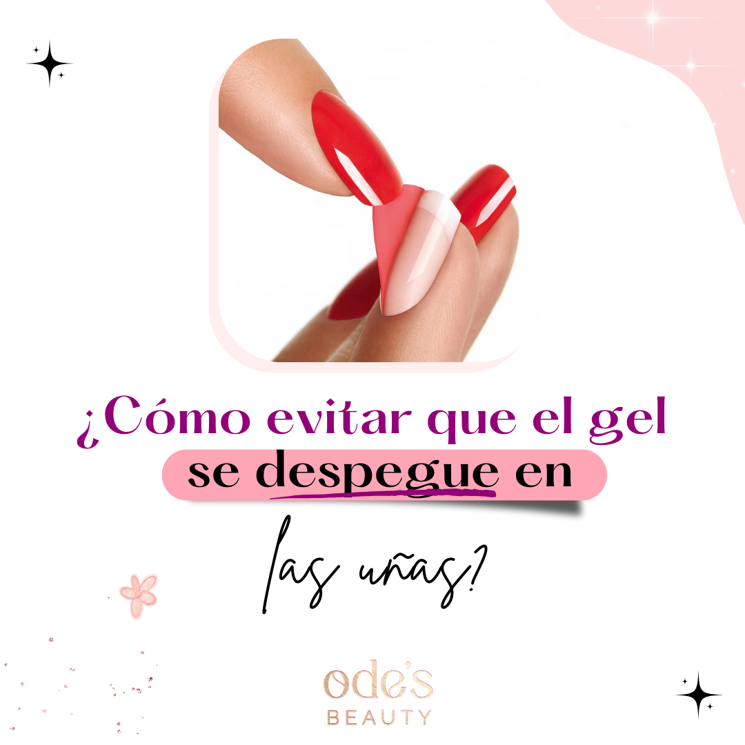 ¿cómo Evitar Que El Gel Se Despegue En Las Uñas? – Ode's Beauty