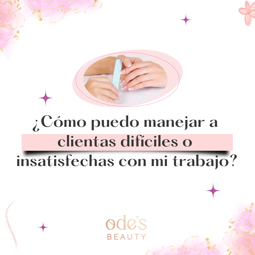 ¿Cómo puedo manejar a clientes difíciles o insatisfechos de mi trabajo de manicura?