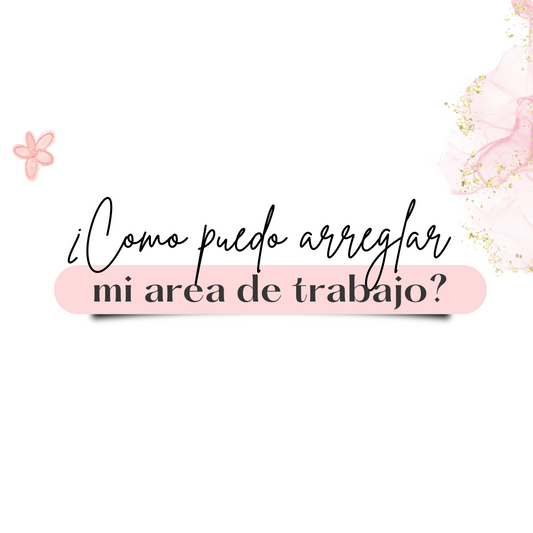 ¿Cómo puedo arreglar mi área de trabajo?