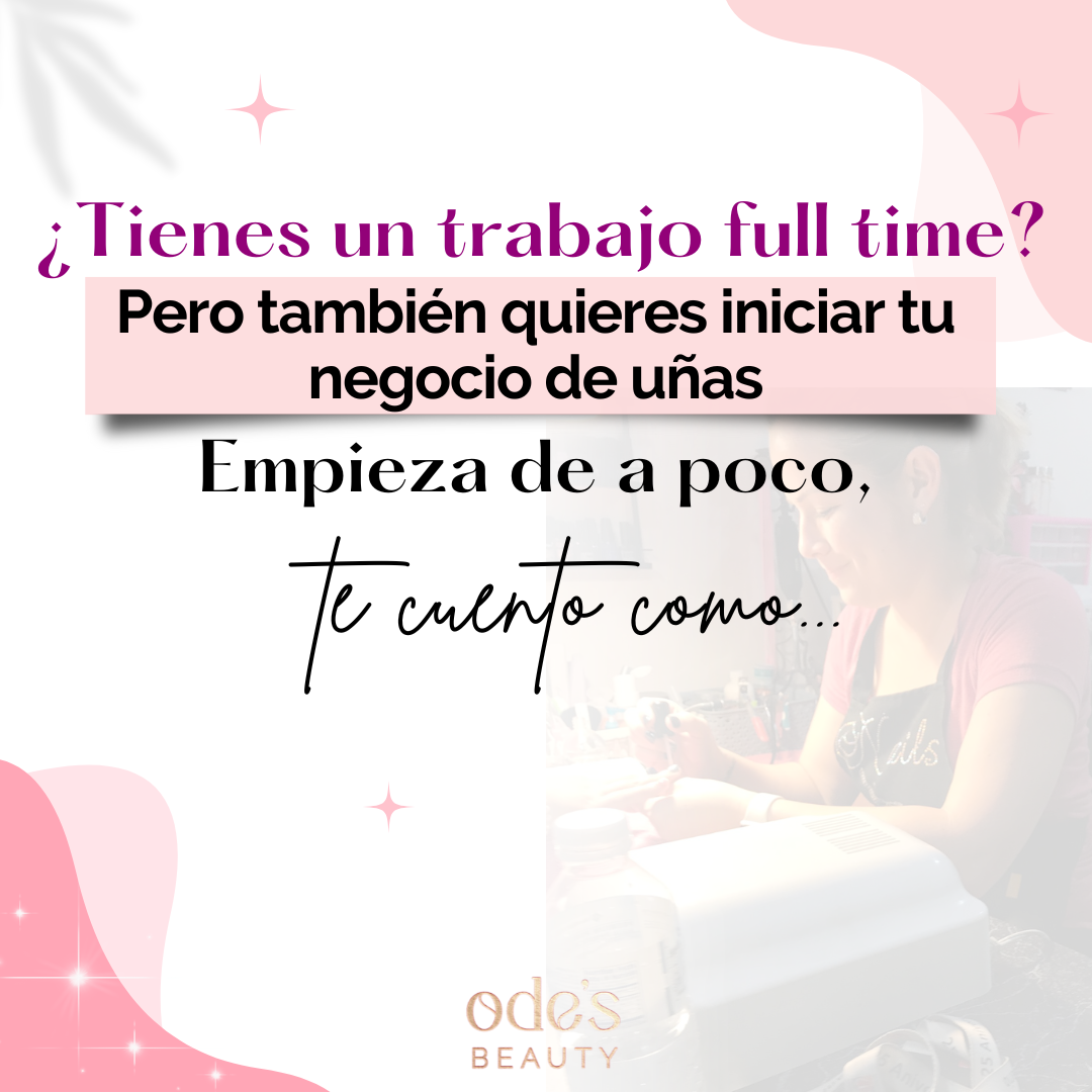 ¿Tienes un trabajo full time pero también quieres iniciar tu negocio de uñas? Empieza de a poco, te cuento como