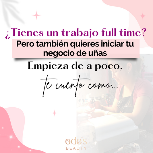 ¿Tienes un trabajo full time pero también quieres iniciar tu negocio de uñas? Empieza de a poco, te cuento como