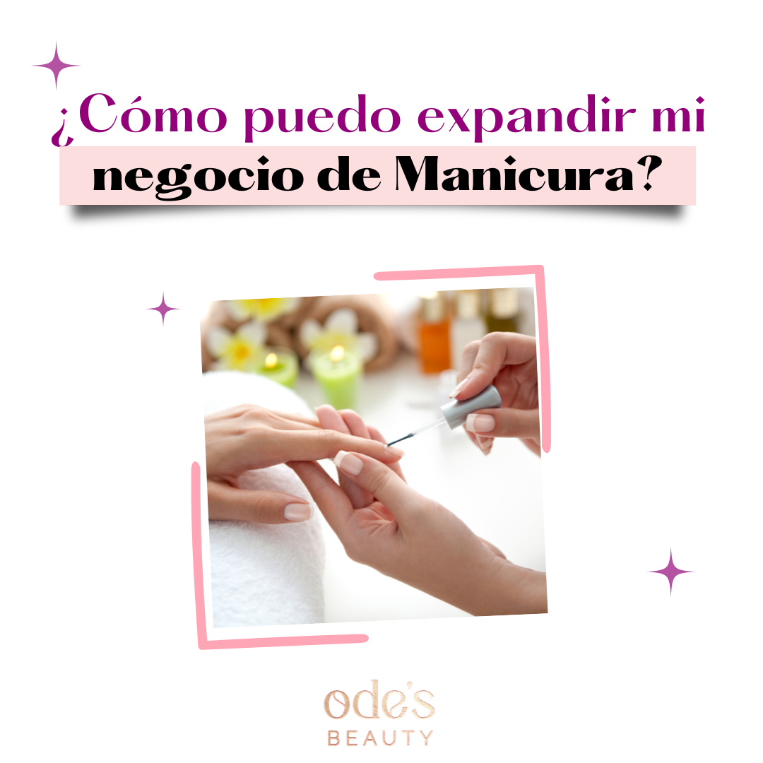 ¿Cómo puedo expandir mi negocio de Manicura?